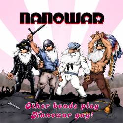 Nanowar Of Steel : Other Bands Play Nanowar Gay !